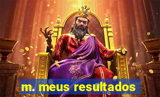 m. meus resultados